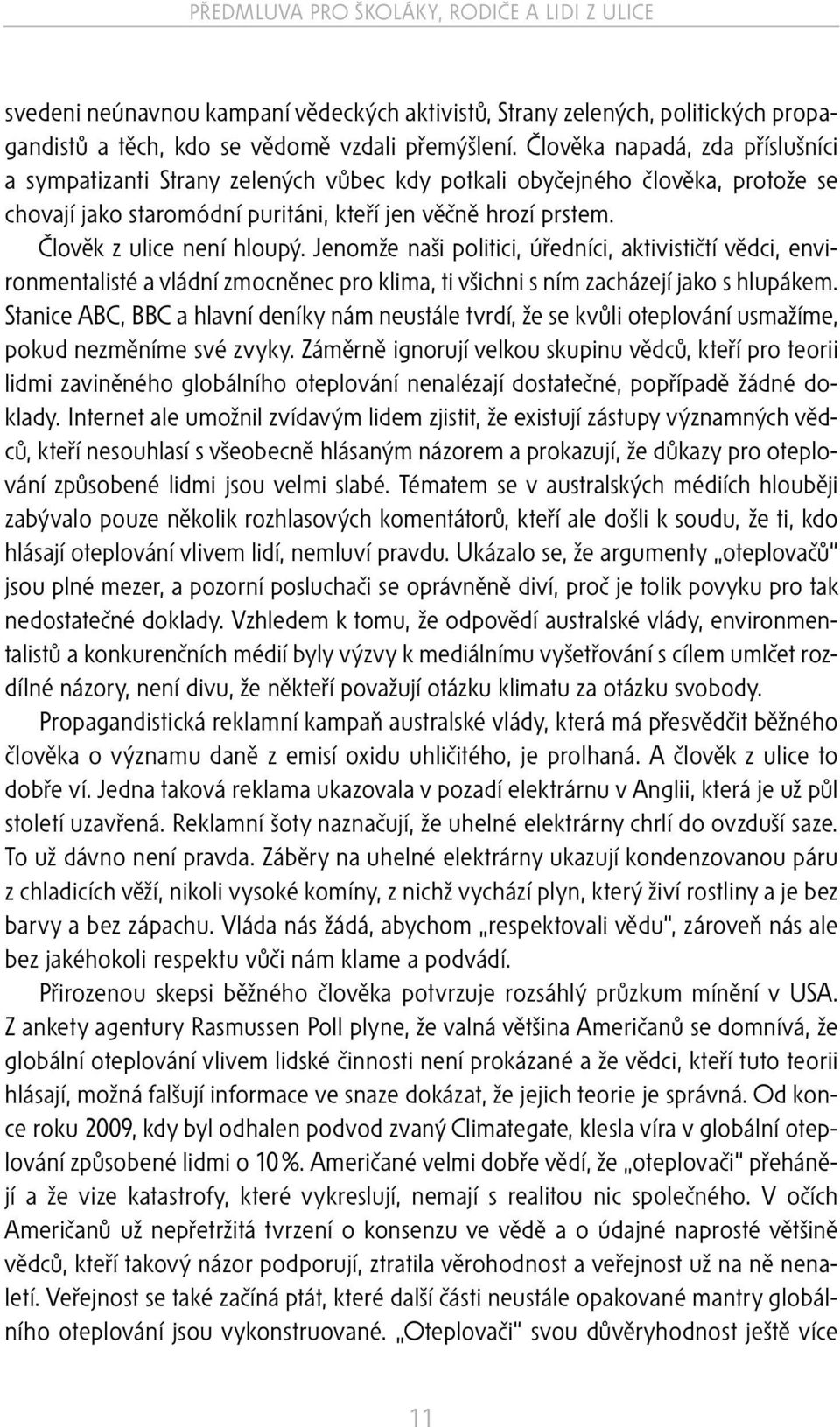 Člověk z ulice není hloupý. Jenomže naši politici, úředníci, aktivističtí vědci, environmentalisté a vládní zmocněnec pro klima, ti všichni s ním zacházejí jako s hlupákem.