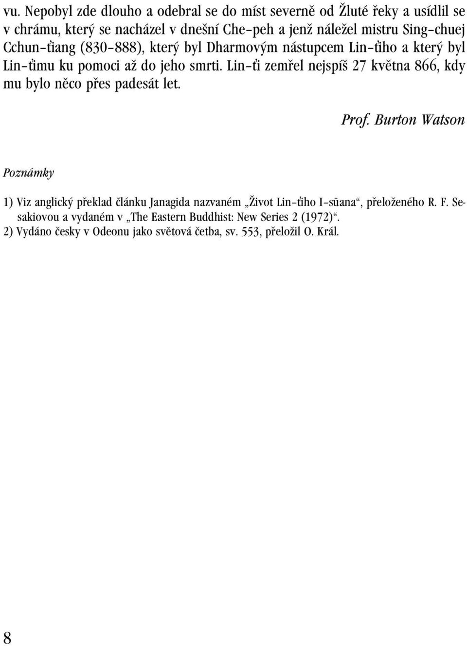 Lin i zemřel nejspíš 27 května 866, kdy mu bylo něco přes padesát let. Prof.