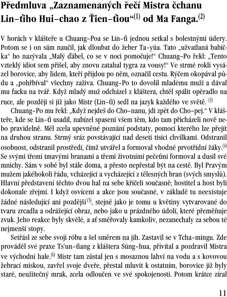 Chuang Po řekl: Tento vzteklý idiot sem přišel, aby znovu zatahal tygra za vousy! Ve strmé rokli vysázel borovice, aby lidem, kteří přijdou po něm, označil cestu.