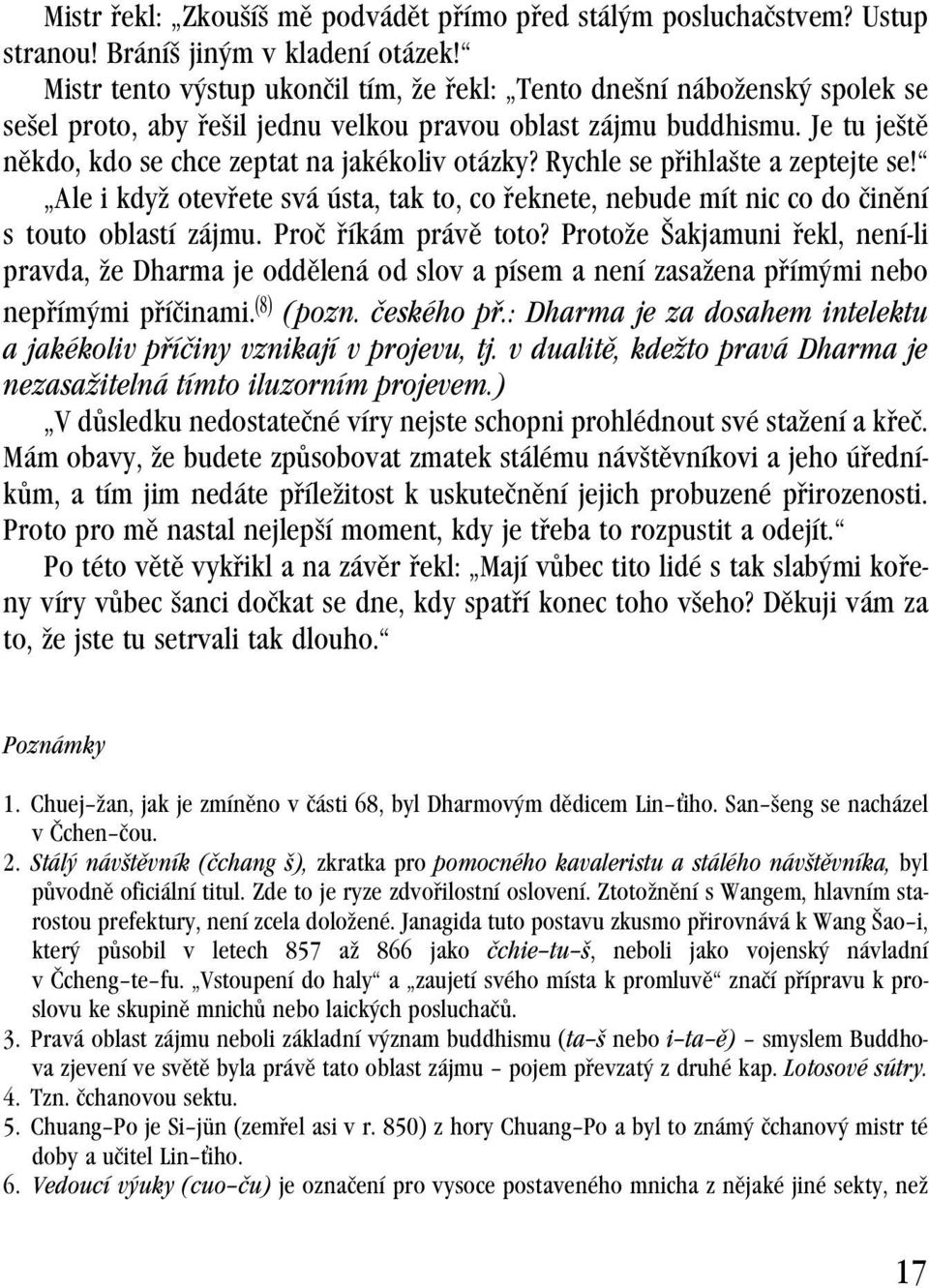 Rychle se přihlašte a zeptejte se! Ale i když otevřete svá ústa, tak to, co řeknete, nebude mít nic co do činění s touto oblastí zájmu. Proč říkám právě toto?