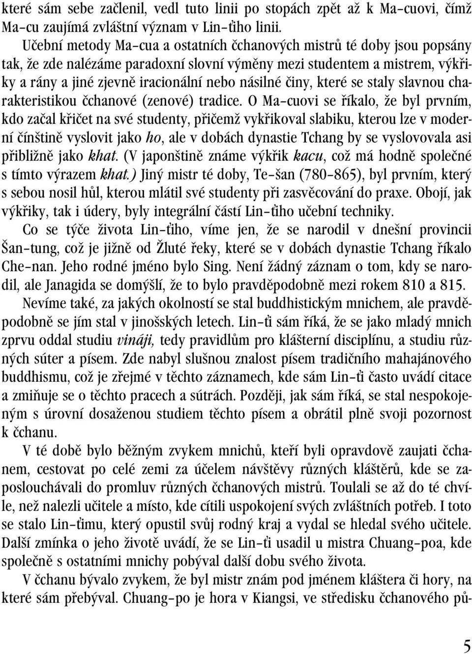 činy, které se staly slavnou charakteristikou čchanové (zenové) tradice.