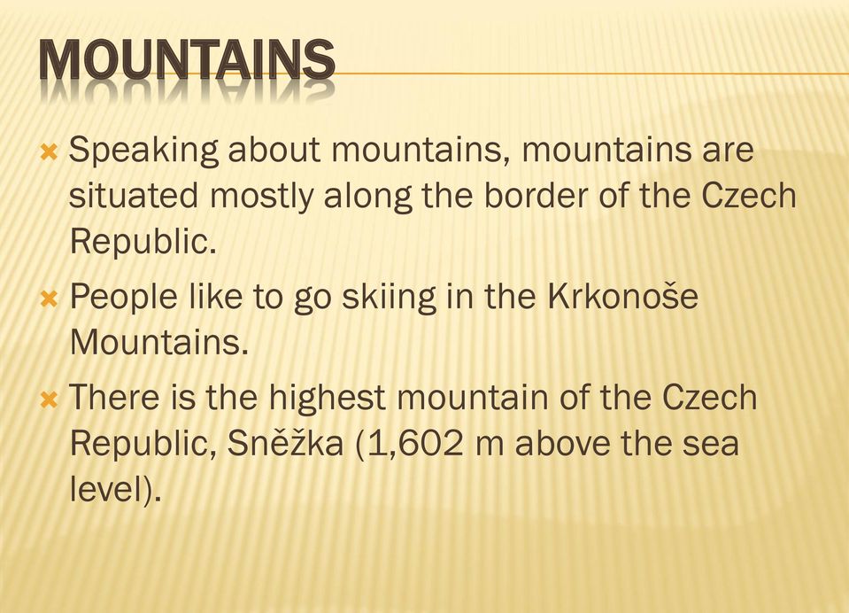 People like to go skiing in the Krkonoše Mountains.