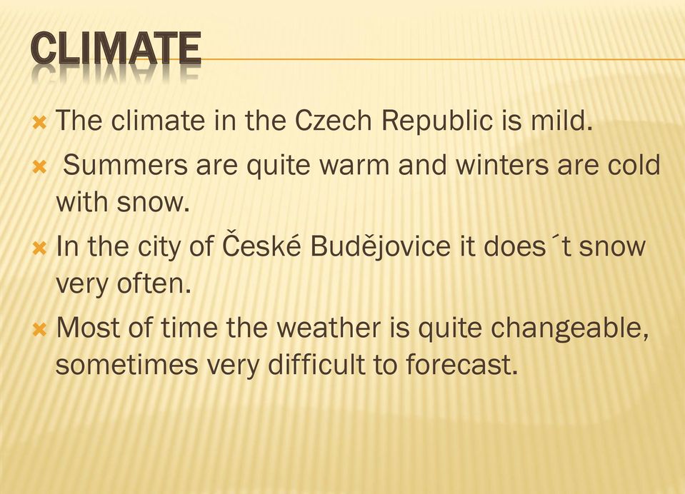 In the city of České Budějovice it does t snow very often.