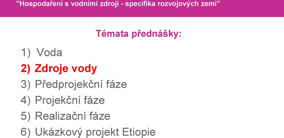 Zdroje vody 3) Předprojekční fáze 4) Projekční