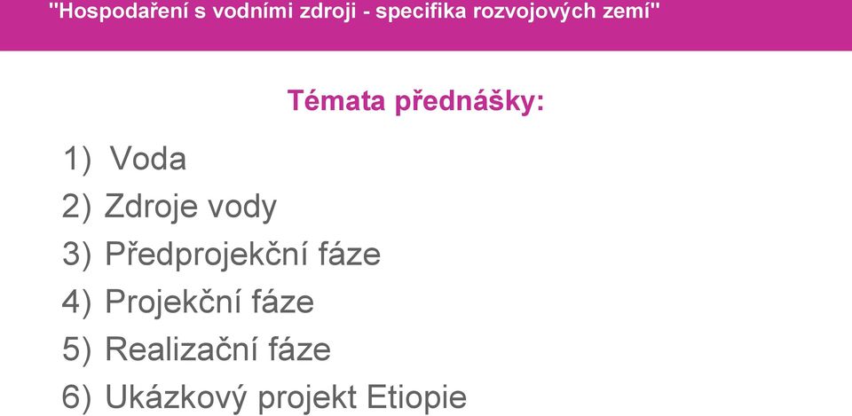 Zdroje vody 3) Předprojekční fáze 4) Projekční