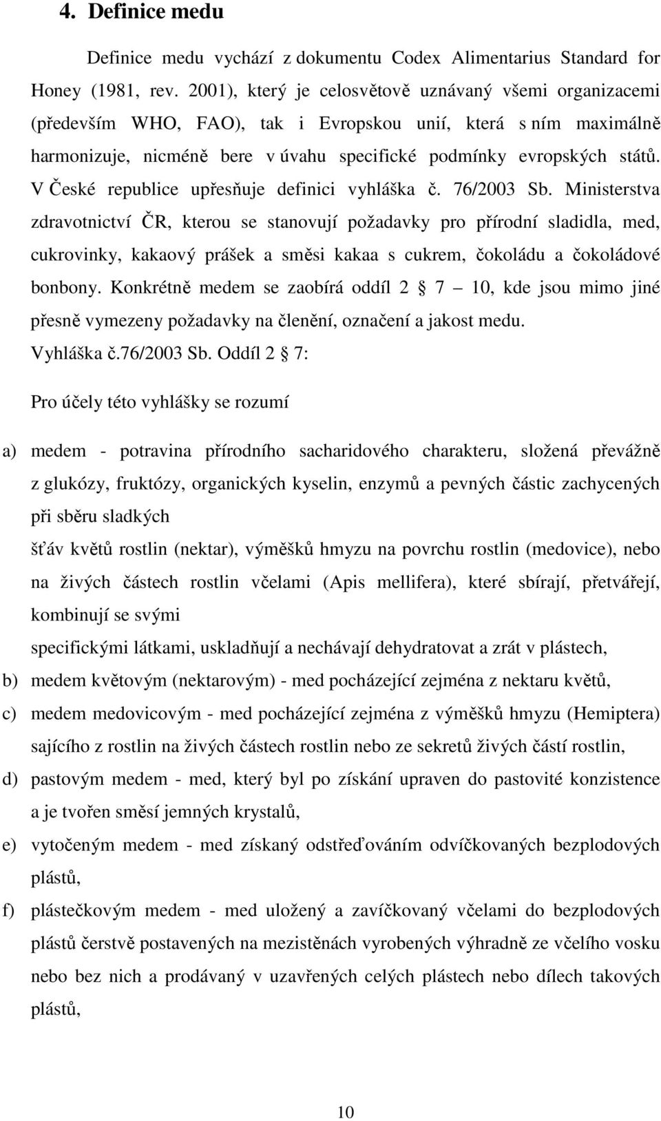 V České republice upřesňuje definici vyhláška č. 76/2003 Sb.