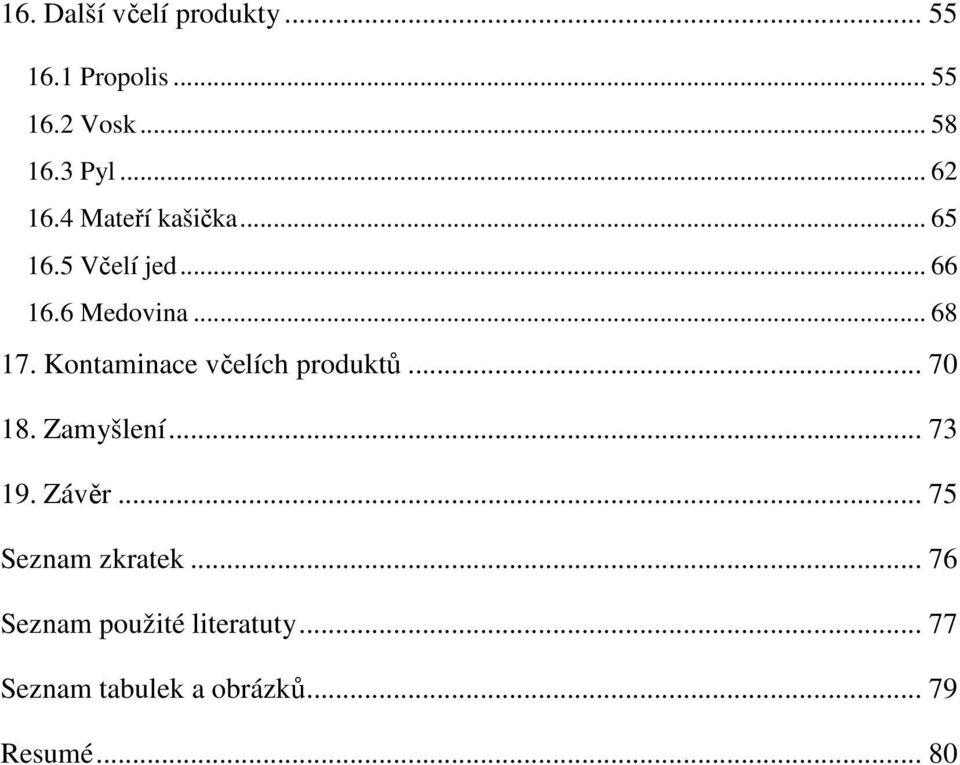 Kontaminace včelích produktů... 70 18. Zamyšlení... 73 19. Závěr.