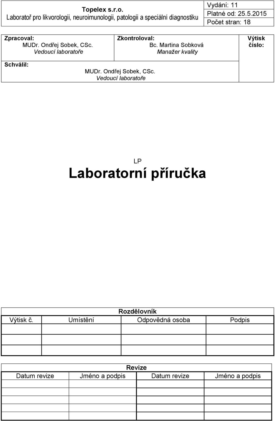 Martina Sobková Manažer kvality Výtisk číslo: Schválil: MUDr. Ondřej Sobek, CSc.