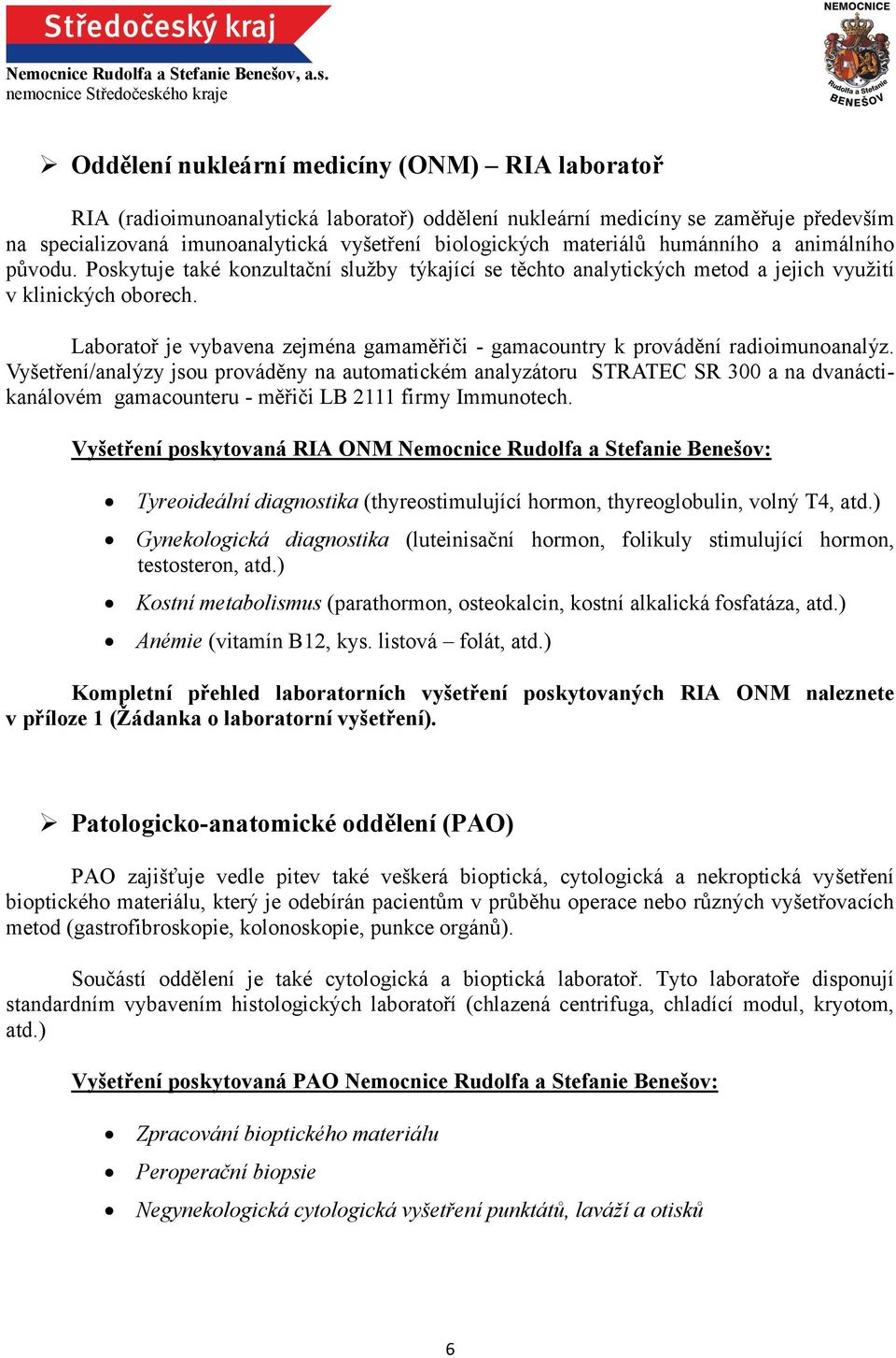 materiálů humánního a animálního původu. Poskytuje také konzultační služby týkající se těchto analytických metod a jejich využití v klinických oborech.