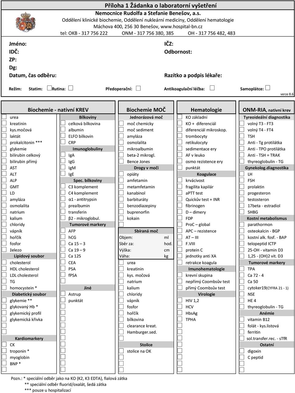 cz tel: OKB - 317 756 222 ONM - 317 756 380, 385 OH - 317 756 482, 483 IČZ: Odbornost: Razítko a podpis lékaře: Režim: Statim: Rutina: Předoperační: Antikoagulační léčba: Samoplátce: verze 8.