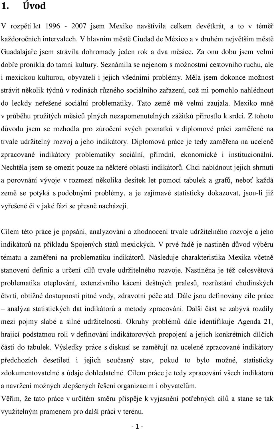 Seznámila se nejenom s moţnostmi cestovního ruchu, ale i mexickou kulturou, obyvateli i jejich všedními problémy.