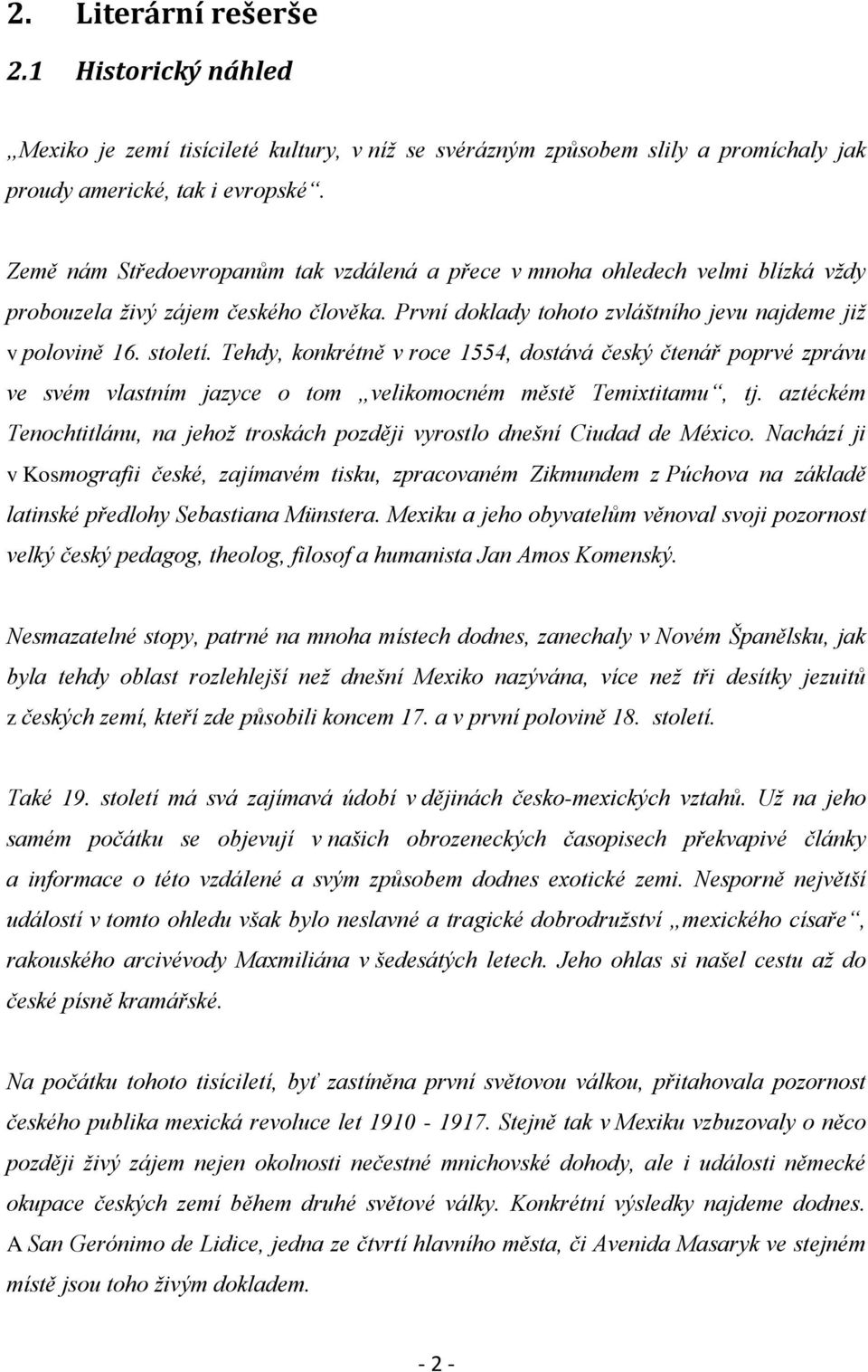 Tehdy, konkrétně v roce 1554, dostává český čtenář poprvé zprávu ve svém vlastním jazyce o tom velikomocném městě Temixtitamu, tj.