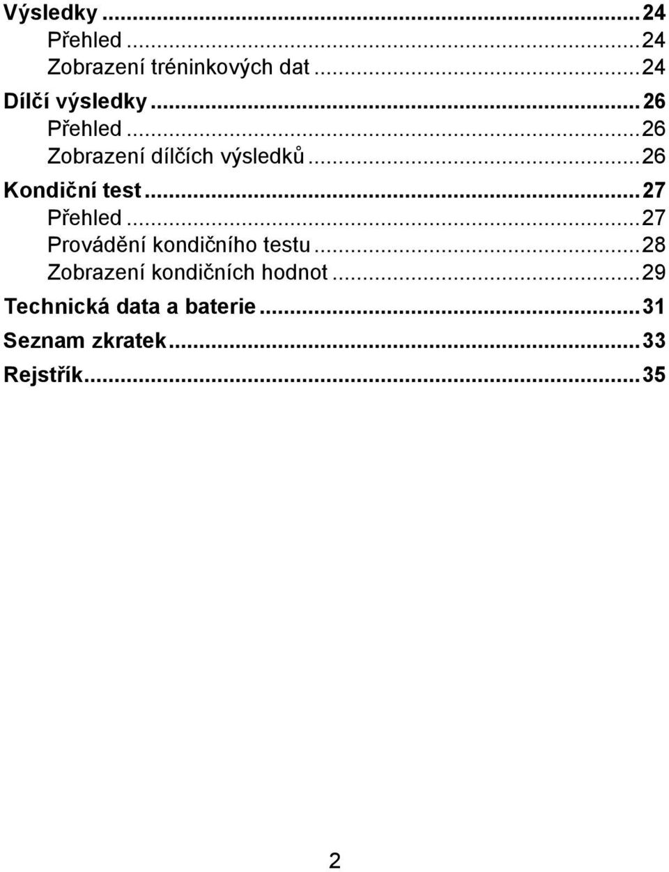 ..27 Přehled...27 Provádění kondičního testu.