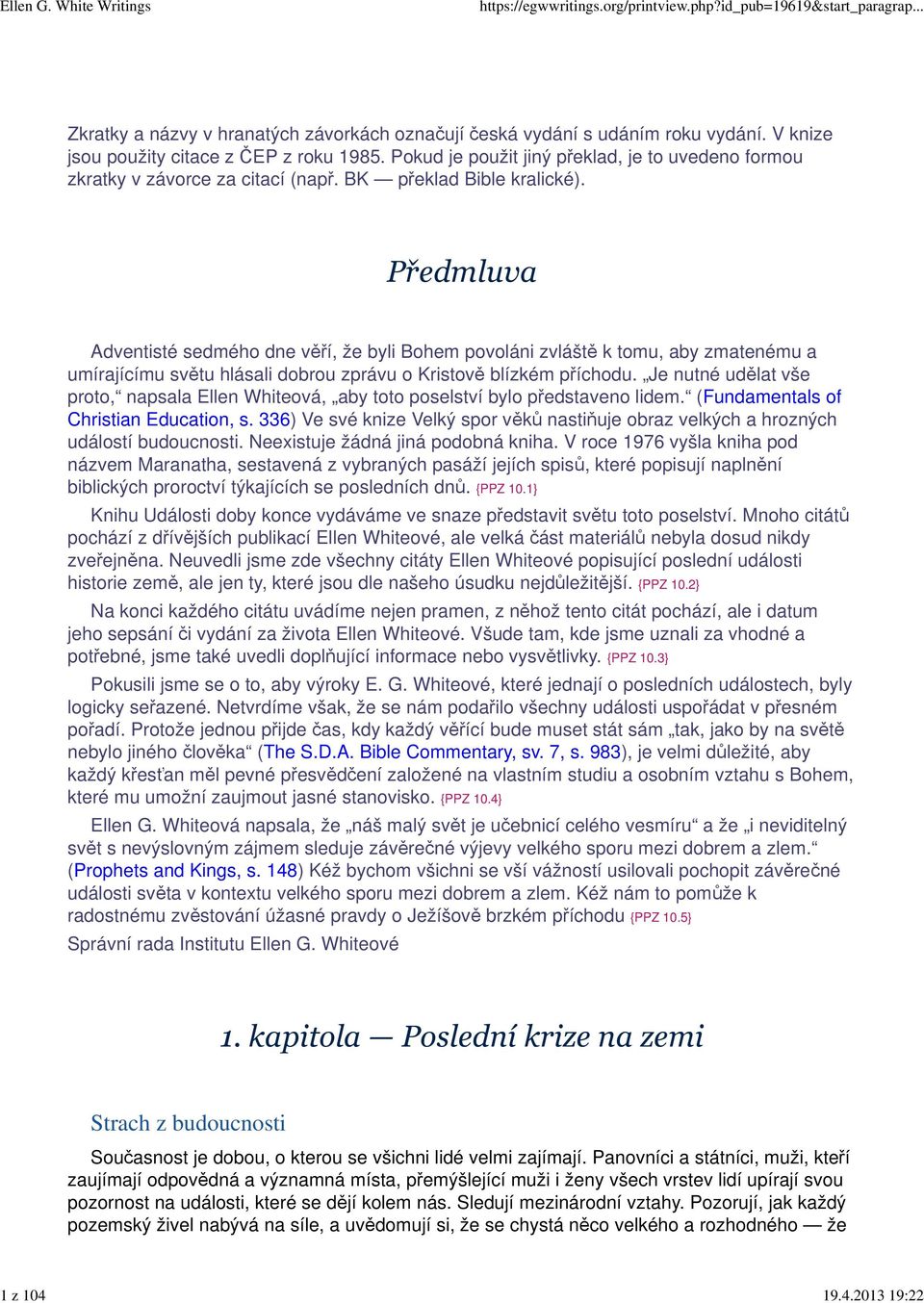 Předmluva Adventisté sedmého dne věří, že byli Bohem povoláni zvláště k tomu, aby zmatenému a umírajícímu světu hlásali dobrou zprávu o Kristově blízkém příchodu.