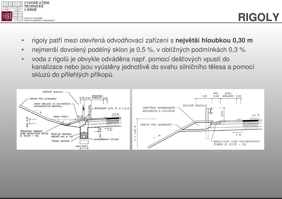 rigolů je obvykle odváděna např.