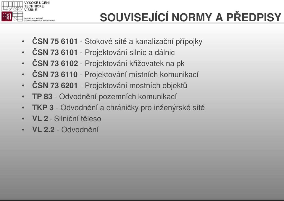 Projektování místních komunikací ČSN 73 6201 - Projektování mostních objektů TP 83 - Odvodnění