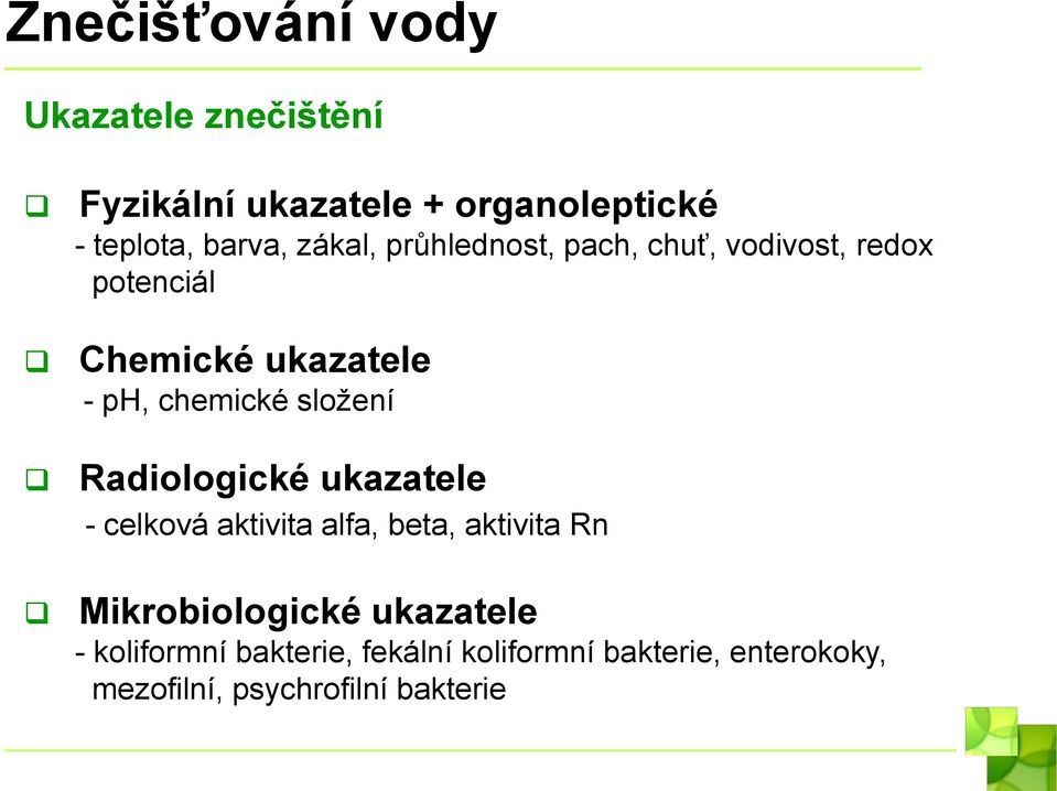 složení Radiologické ukazatele - celková aktivita alfa, beta, aktivita Rn Mikrobiologické