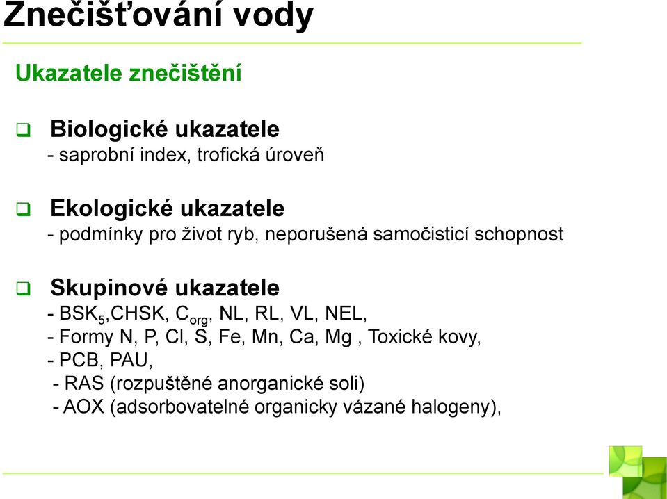 ukazatele - BSK 5,CHSK, C org, NL, RL, VL, NEL, - Formy N, P, Cl, S, Fe, Mn, Ca, Mg, Toxické