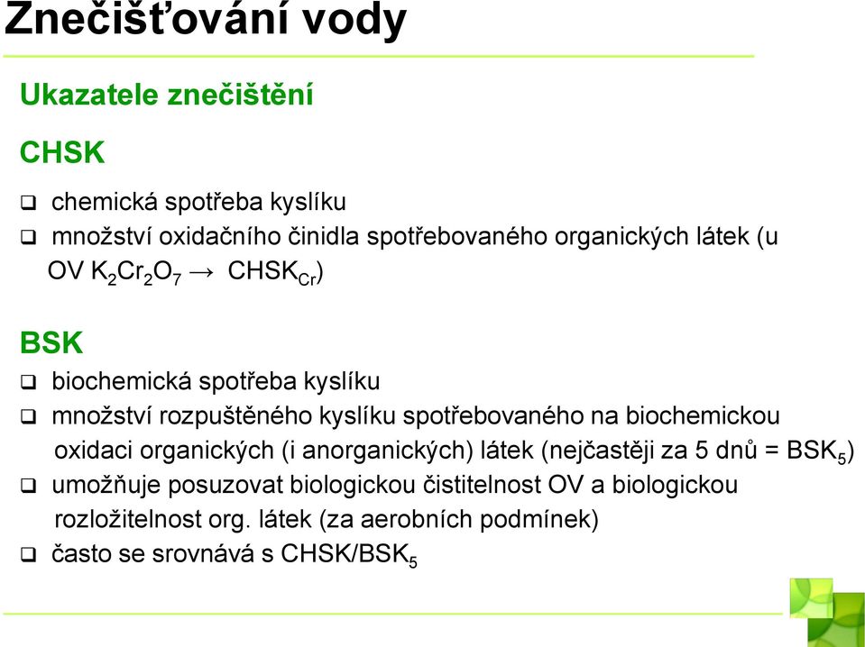 spotřebovaného na biochemickou oxidaci organických (i anorganických) látek (nejčastěji za 5 dnů = BSK 5 ) umožňuje