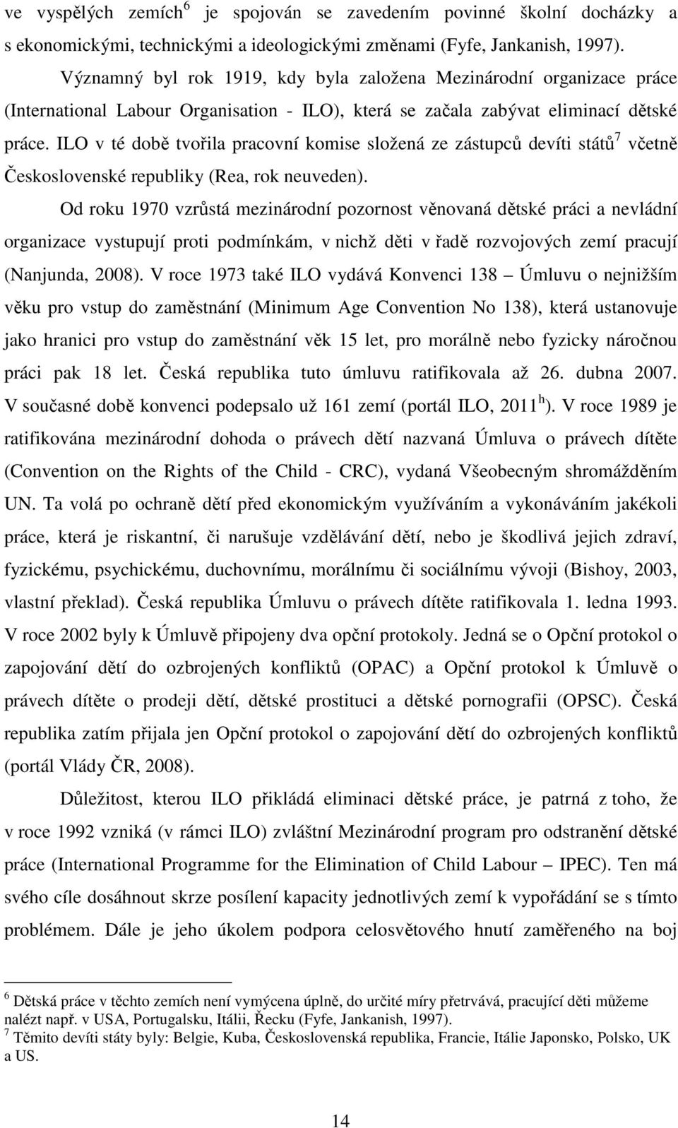 ILO v té době tvořila pracovní komise složená ze zástupců devíti států 7 včetně Československé republiky (Rea, rok neuveden).