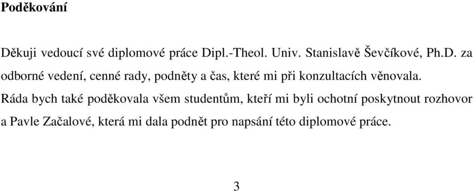 za odborné vedení, cenné rady, podněty a čas, které mi při konzultacích věnovala.