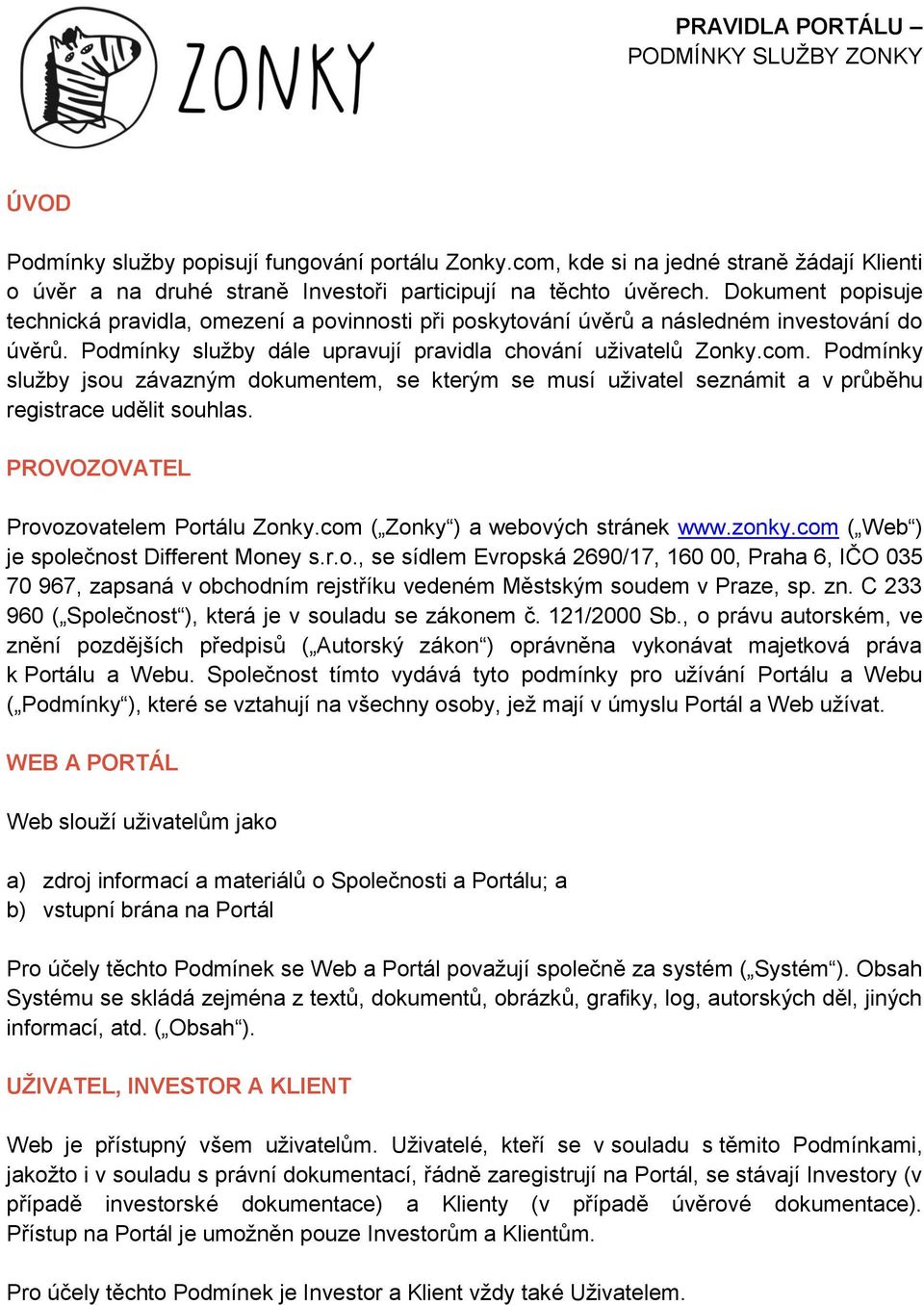 Dokument popisuje technická pravidla, omezení a povinnosti při poskytování úvěrů a následném investování do úvěrů. Podmínky služby dále upravují pravidla chování uživatelů Zonky.com.