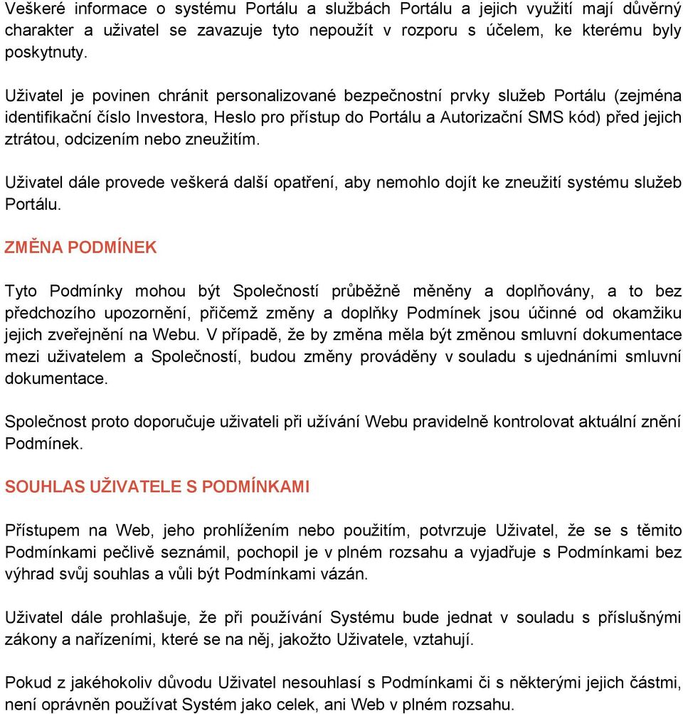 odcizením nebo zneužitím. Uživatel dále provede veškerá další opatření, aby nemohlo dojít ke zneužití systému služeb Portálu.