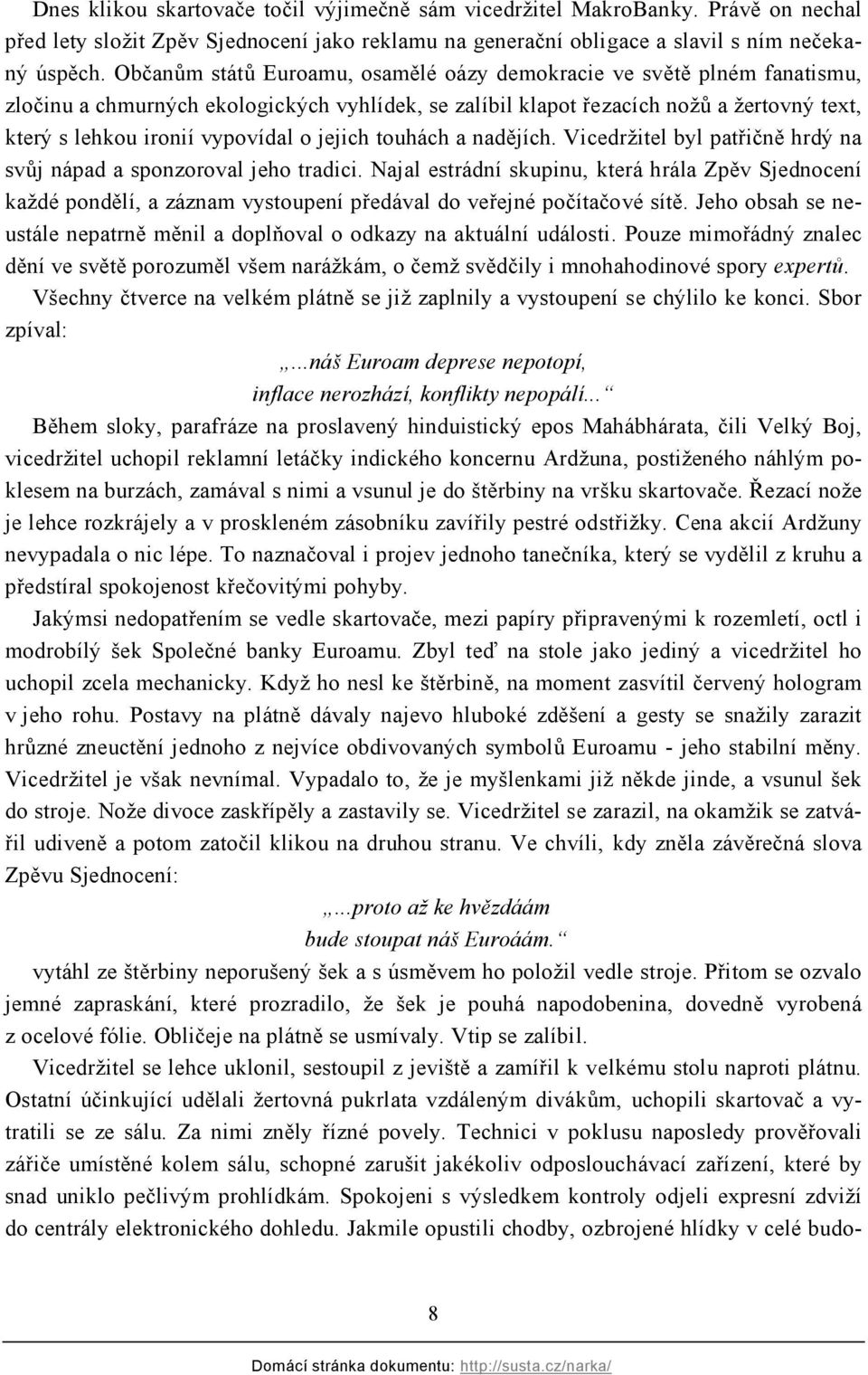 jejich touhách a nadějích. Vicedržitel byl patřičně hrdý na svůj nápad a sponzoroval jeho tradici.