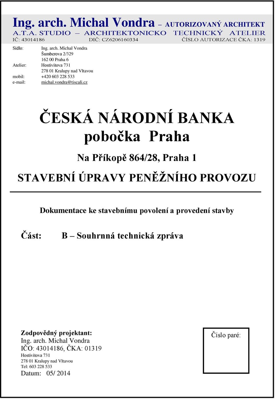 cz ČESKÁ NÁRODNÍ BANKA pobočka Praha Na Příkopě 864/28, Praha 1 STAVEBNÍ ÚPRAVY PENĚŽNÍHO PROVOZU Dokumentace ke stavebnímu povolení a provedení stavby Část: B