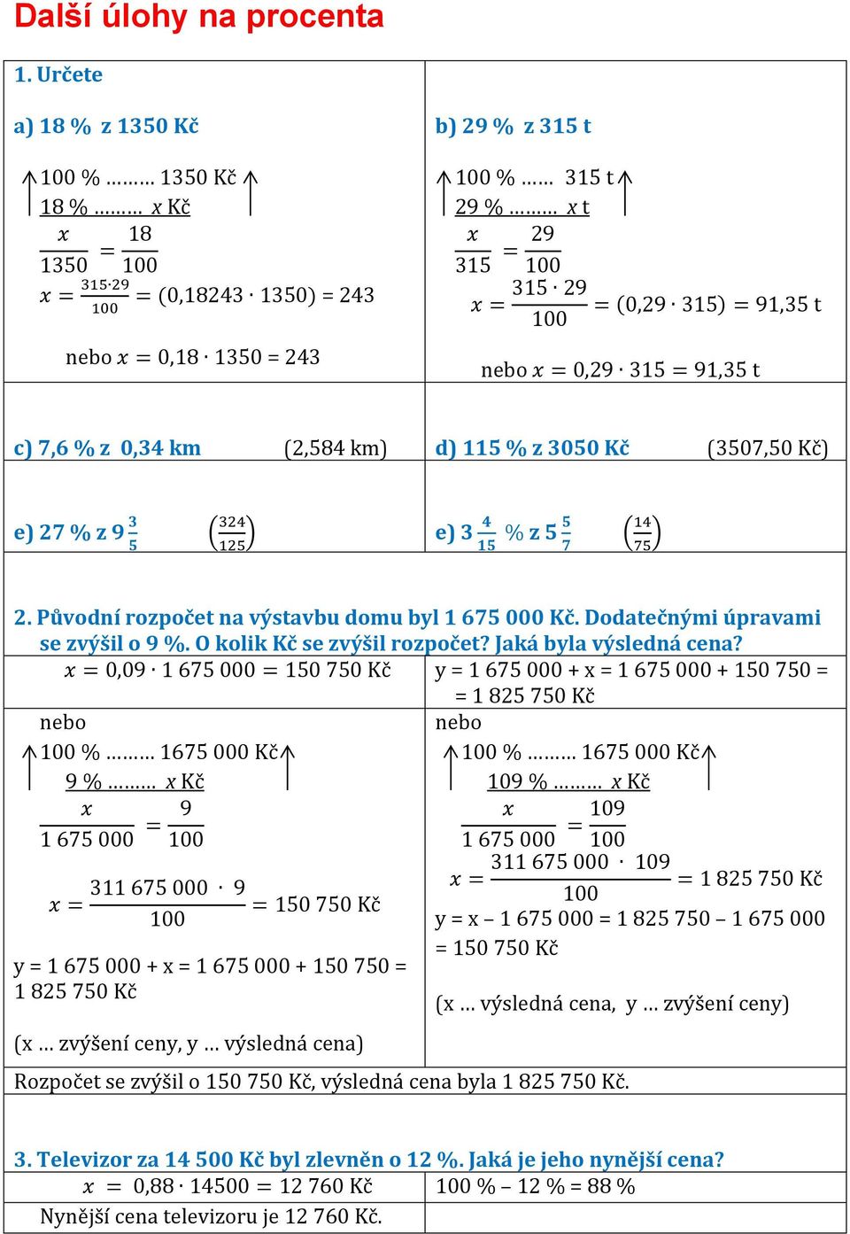 y = 1 675 000 + x = 1 675 000 + 150 750 = = 1 825 750 100 % 1675 000 9 % x 100 % 1675 000 109 % x y = 1 675 000 + x = 1 675 000 + 150 750 = 1 825 750 (x zvýšení ceny, y výsledná cena) y = x 1 675