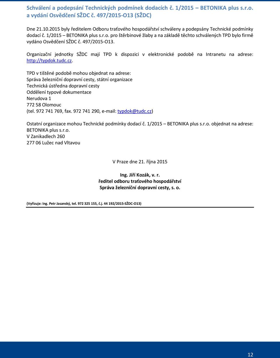 497/2015-O13. Organizační jednotky SŽDC mají TPD k dispozici v elektronické podobě na Intranetu na adrese: http://typdok.tudc.cz.