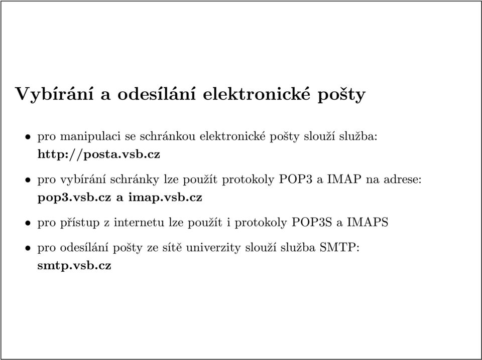 cz pro vybírání schránky lze použít protokoly POP3 a IMAP na adrese: pop3.vsb.