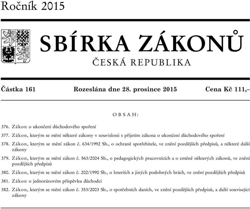 , o ochraně spotřebitele, ve znění pozdějších předpisů, a některé další zákony 379. Zákon, kterým se mění zákon č. 563/2004 Sb.