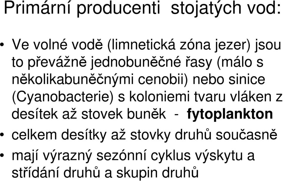 (Cyanobacterie) s koloniemi tvaru vláken z desítek až stovek buněk - fytoplankton