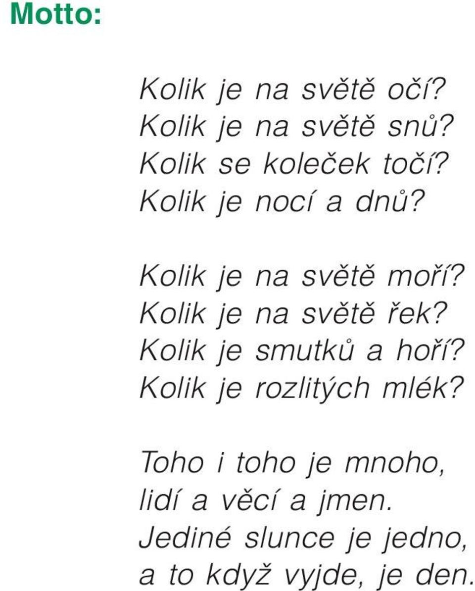 Kolik je na světě řek? Kolik je smutků a hoří? Kolik je rozlitých mlék?