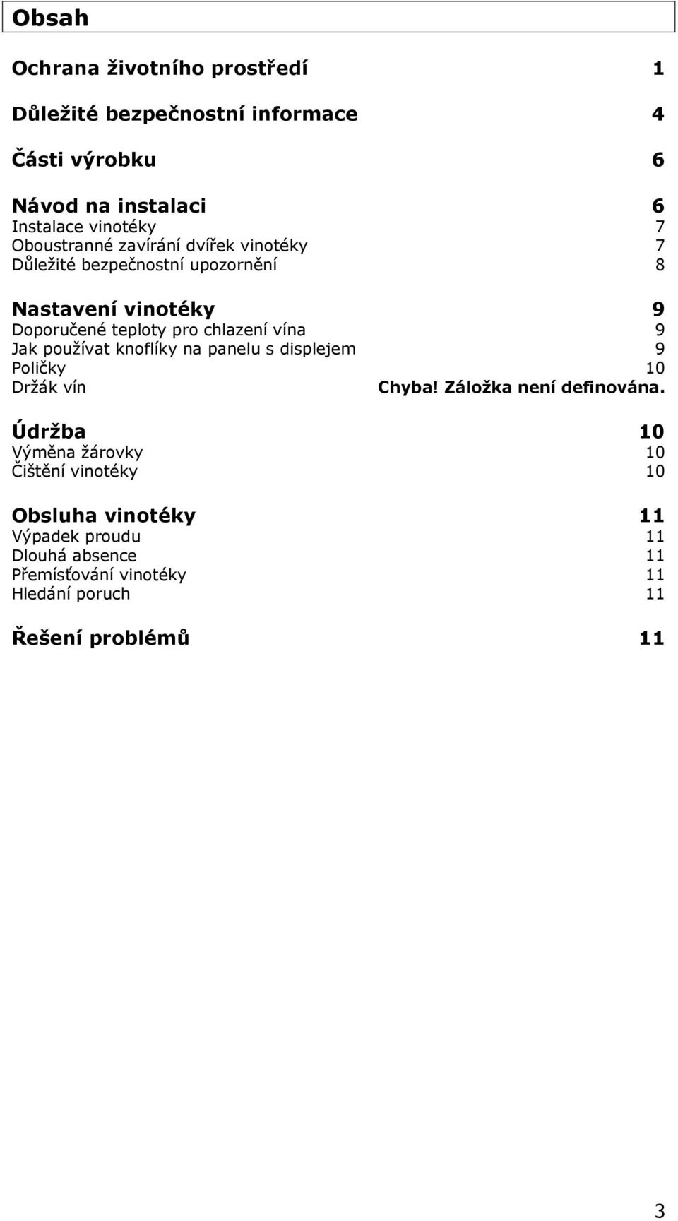 9 Jak používat knoflíky na panelu s displejem 9 Poličky 10 Držák vín Chyba! Záložka není definována.