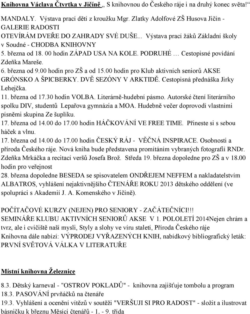 PODRUHÉ Cestopisné povídání Zdeňka Mareše. 6. března od 9.00 hodin pro ZŠ a od 15.00 hodin pro Klub aktivních seniorů AKSE GRÓNSKO A ŠPICBERKY. DVĚ SEZÓNY V ARKTIDĚ.