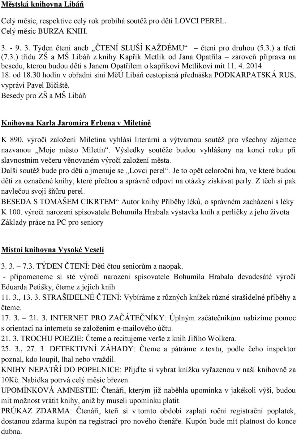 4. 2014 18. od 18.30 hodin v obřadní síni MěÚ Libáň cestopisná přednáška PODKARPATSKÁ RUS, vypráví Pavel Bičiště. Besedy pro ZŠ a MŠ Libáň Knihovna Karla Jaromíra Erbena v Miletíně K 890.