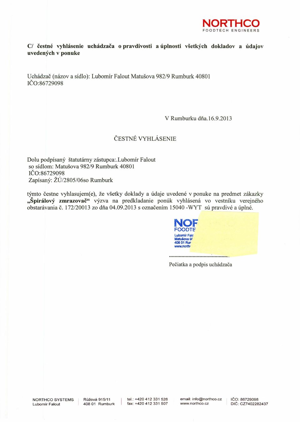 lubomír Falout so sídlom: Matušova 982/9 Rumburk 40801 rčo:86729098 Zapísaný: ŽÚ12805/06so Rumburk týmto čestne vyhlasujem(e), že všetky doklady a údaje uvedené v ponuke na predmet zákazky "Špirálový