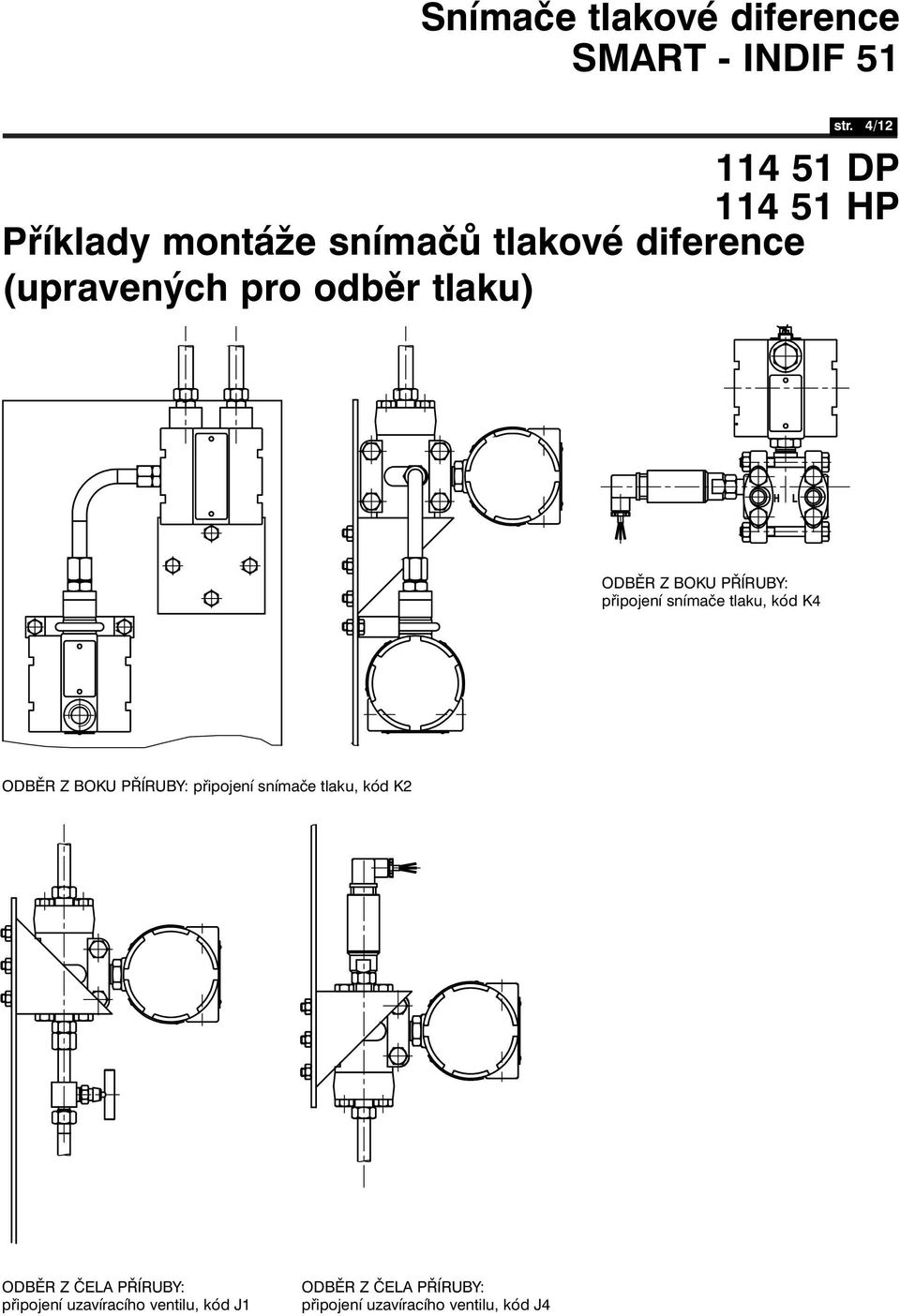 PŘÍRUBY: připojení snímače tlaku, kód K2 ODBĚR Z ČELA PŘÍRUBY: připojení