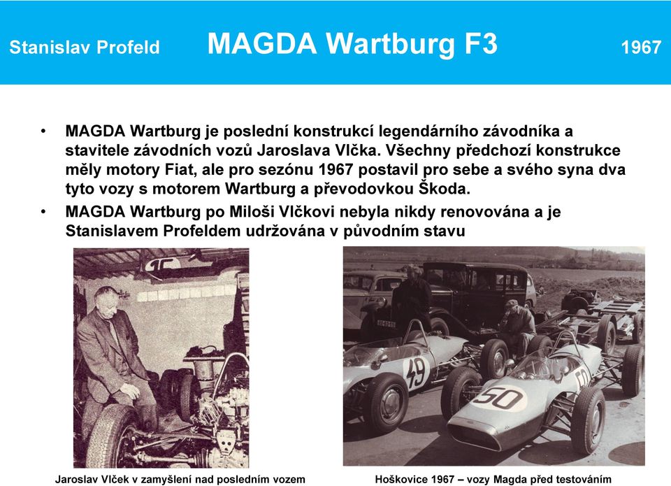 Všechny předchozí konstrukce měly motory Fiat, ale pro sezónu 1967 postavil pro sebe a svého syna dva tyto vozy s motorem