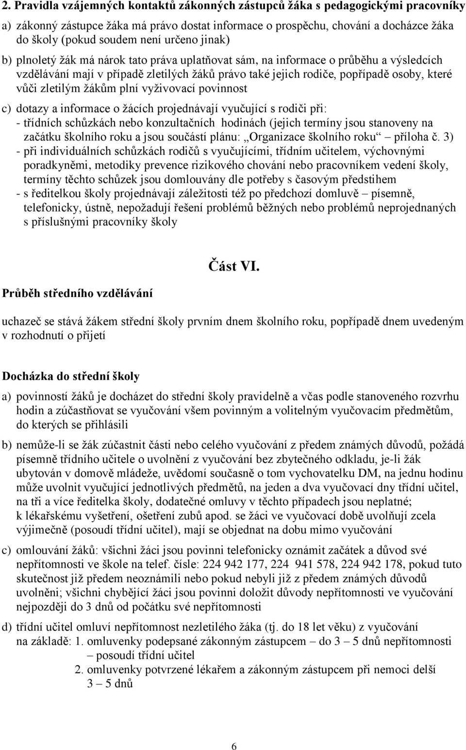 zletilým žákům plní vyživovací povinnost c) dotazy a informace o žácích projednávají vyučující s rodiči při: - třídních schůzkách nebo konzultačních hodinách (jejich termíny jsou stanoveny na začátku