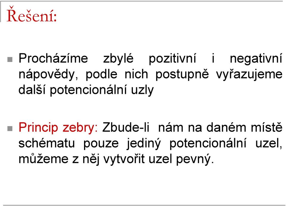 Princip zebry: Zbude-li nám na daném místě schématu pouze