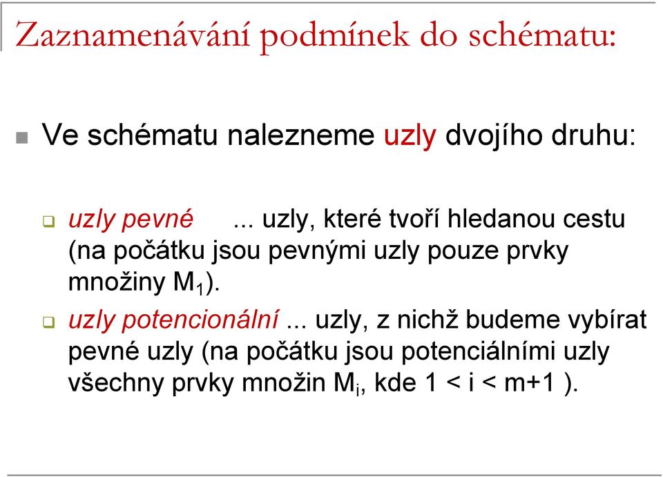 .. uzly, které tvoří hledanou cestu (na počátku jsou pevnými uzly pouze prvky