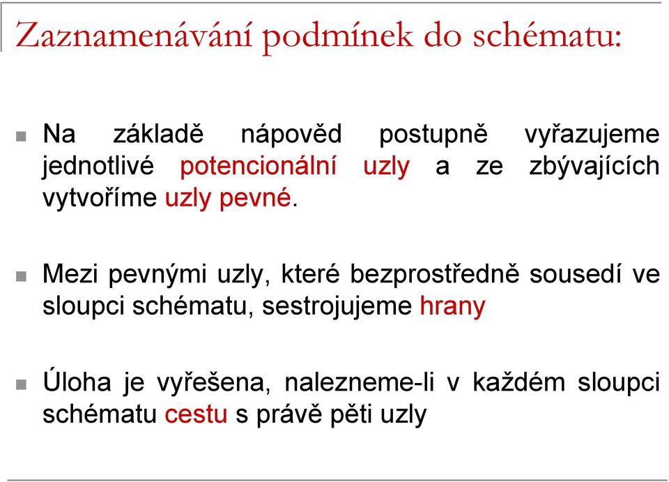 Mezi pevnými uzly, které bezprostředně sousedí ve sloupci schématu,