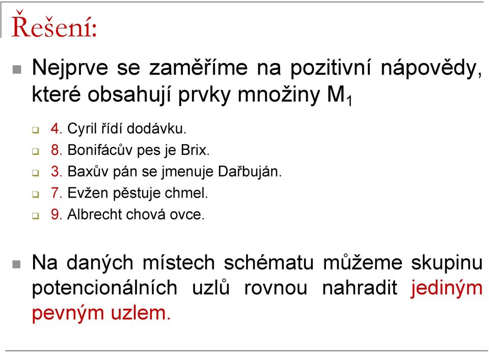 ův pán se jmenuje Dařbuján. 7. Evžen pěstuje. 9. Albrecht chová.