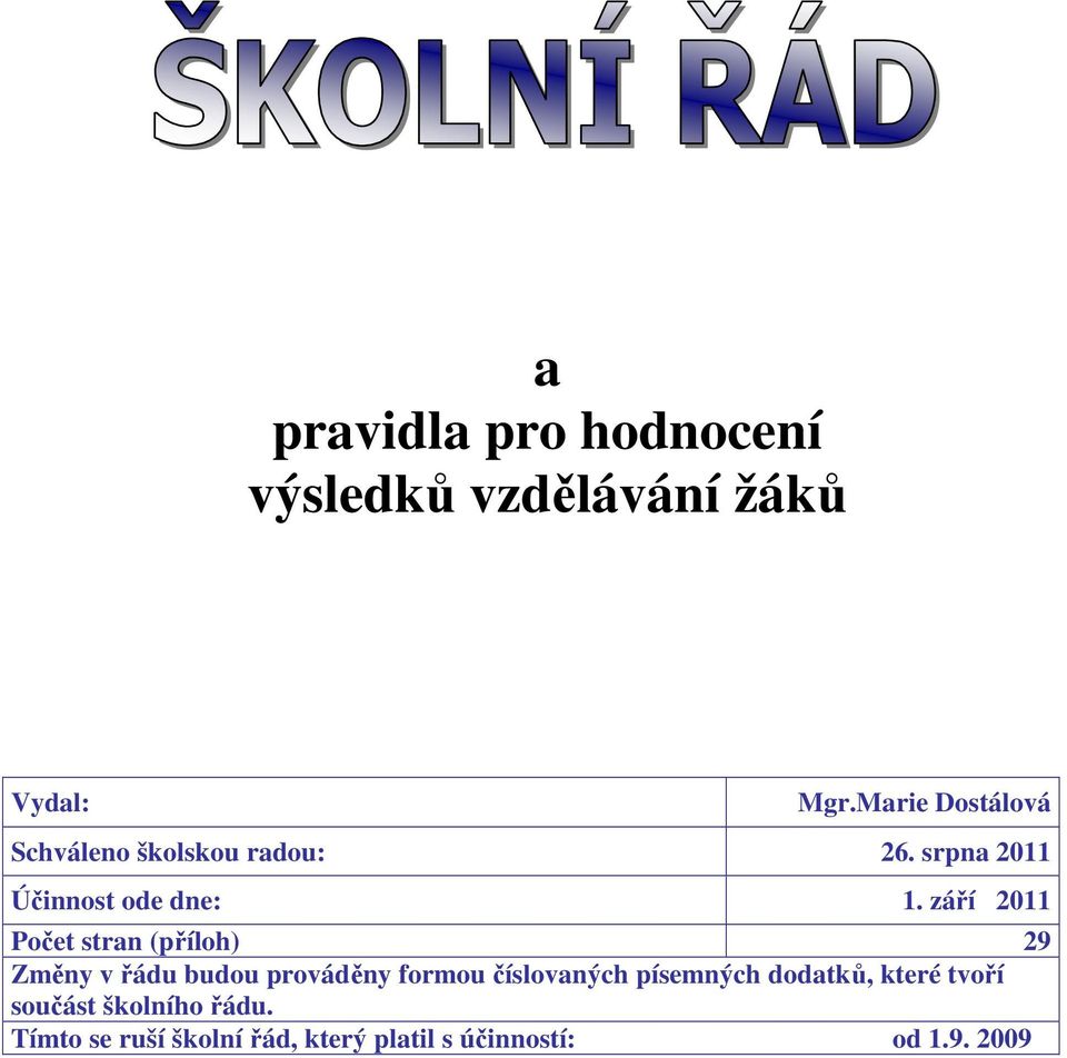 září 2011 Počet stran (příloh) 29 Změny v řádu budou prováděny formou číslovaných