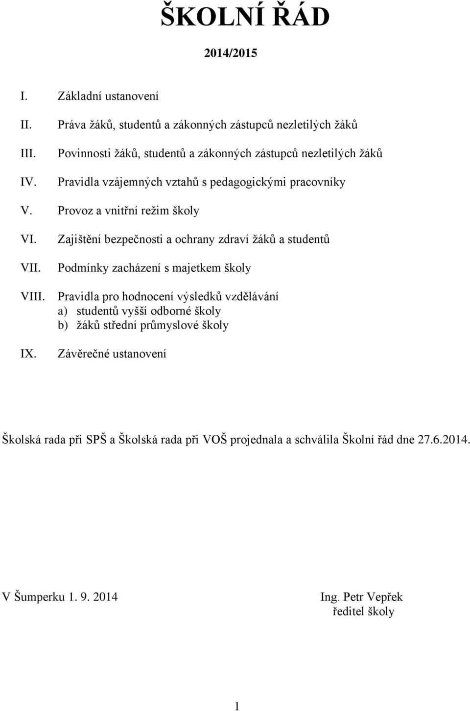 pedagogickými pracovníky V. Provoz a vnitřní režim školy VI. VII. VIII. IX.