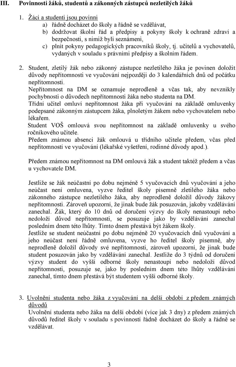 pedagogických pracovníků školy, tj. učitelů a vychovatelů, vydaných v souladu s právními předpisy a školním řádem. 2.