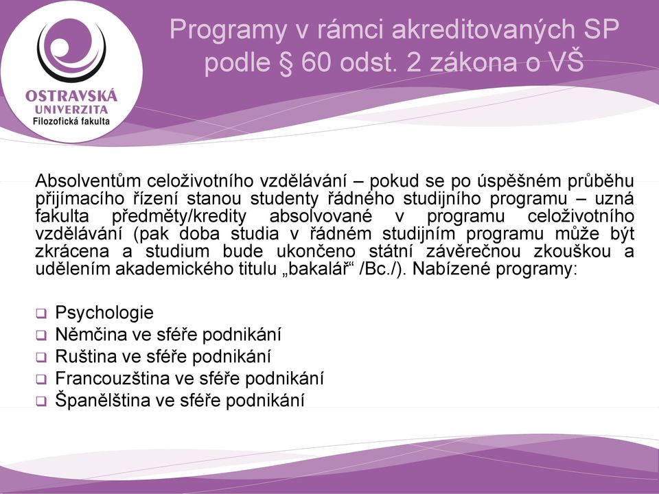 uzná fakulta předměty/kredity absolvované v programu celoživotního vzdělávání (pak doba studia v řádném studijním programu může být zkrácena a